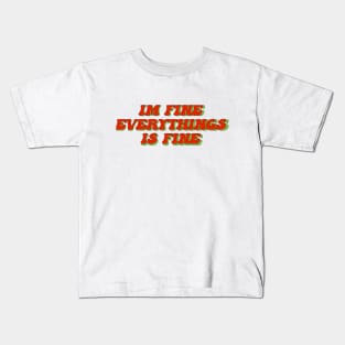 Im fine everything is fine Kids T-Shirt